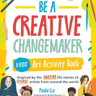 Be a Creative Changemaker: A Kids' Art Activity Book: Inspired by the amazing life stories of diverse artists from around the world cover image