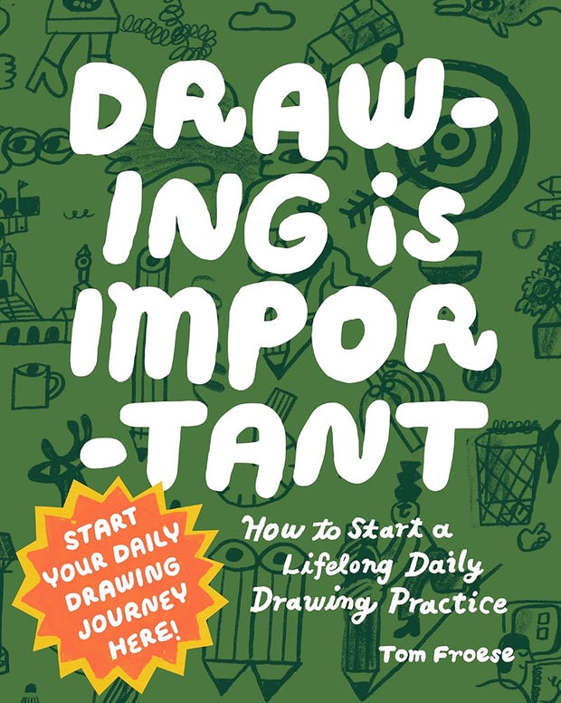 Drawing Is Important: How to Start a Lifelong Daily Drawing Practice - Start Your Daily Drawing Journey Here! cover image