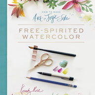 How to Make Art for Joy’s Sake: Free-Spirited Watercolor cover image