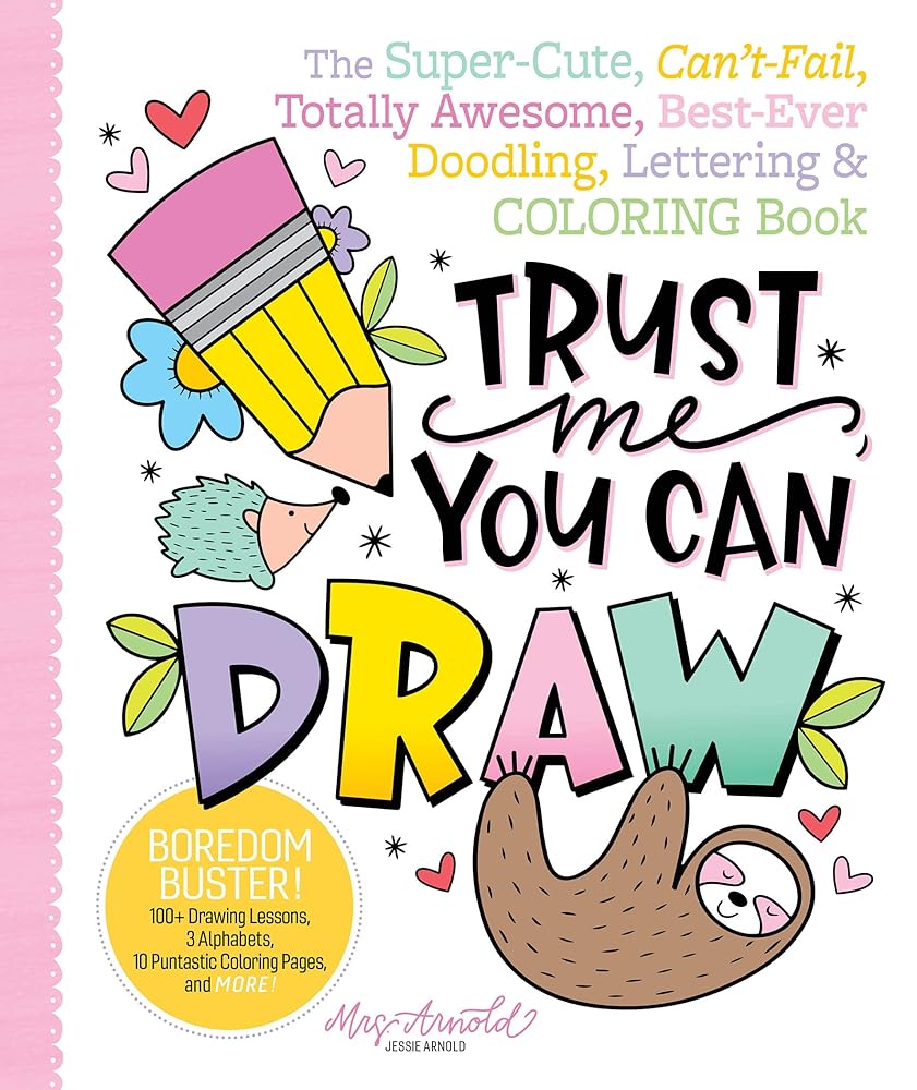 Trust Me, You Can Draw: The Super-Cute, Can't-Fail, Totally Awesome, Best-Ever Doodling, Lettering & Coloring Book cover image