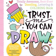 Trust Me, You Can Draw: The Super-Cute, Can't-Fail, Totally Awesome, Best-Ever Doodling, Lettering & Coloring Book cover image