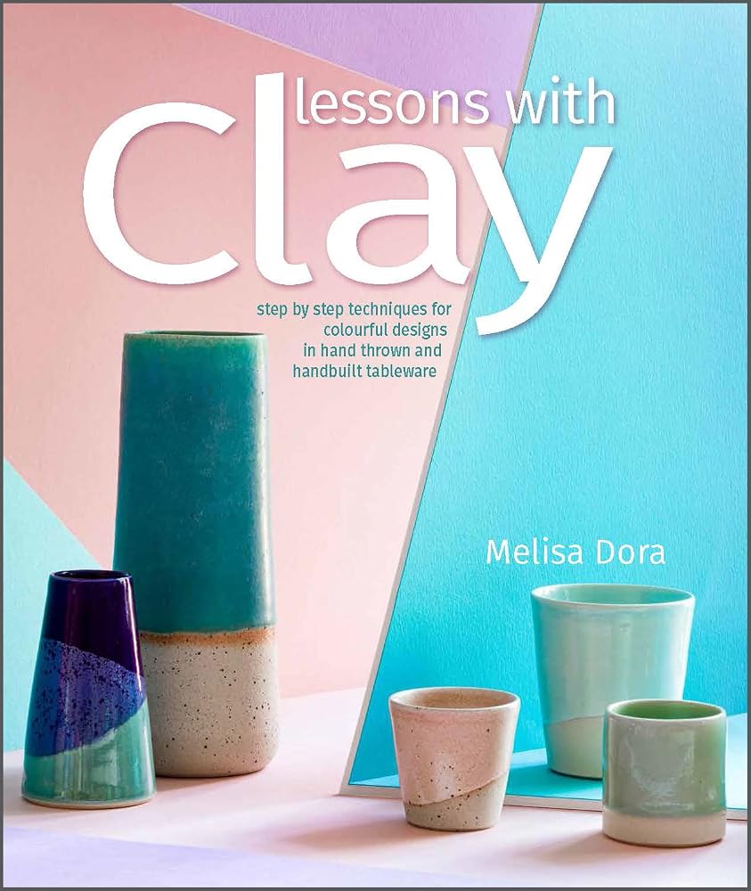 Lessons with Clay: Step-by-Step Techniques for Colorful Designs in Hand-Thrown and Hand-Built Tableware cover image