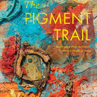 The Pigment Trail: Inspiration from the Colors, Textures, and People of India cover image