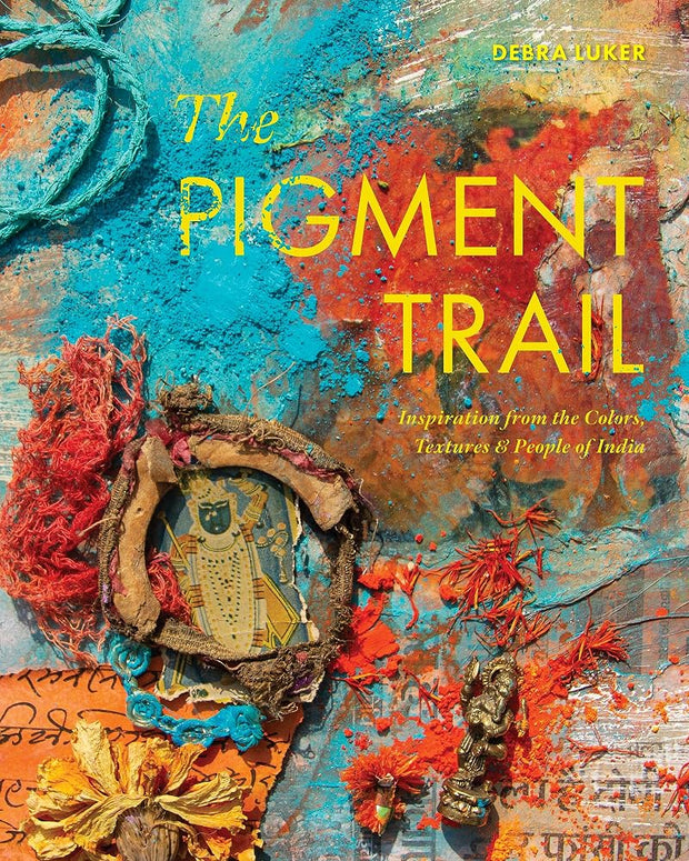 The Pigment Trail: Inspiration from the Colors, Textures, and People of India cover image