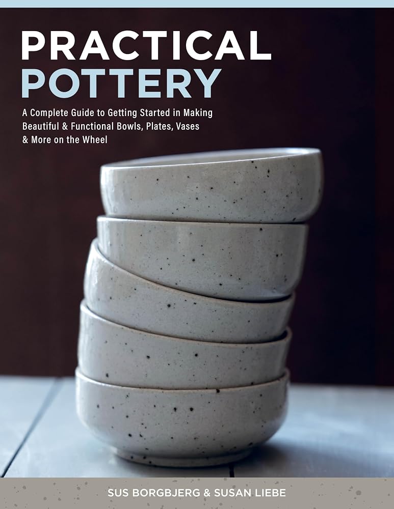Practical Pottery: A Complete Guide to Getting Started in Making Beautiful & Functional Bowls, Plates, Vases & More on the Wheel cover image
