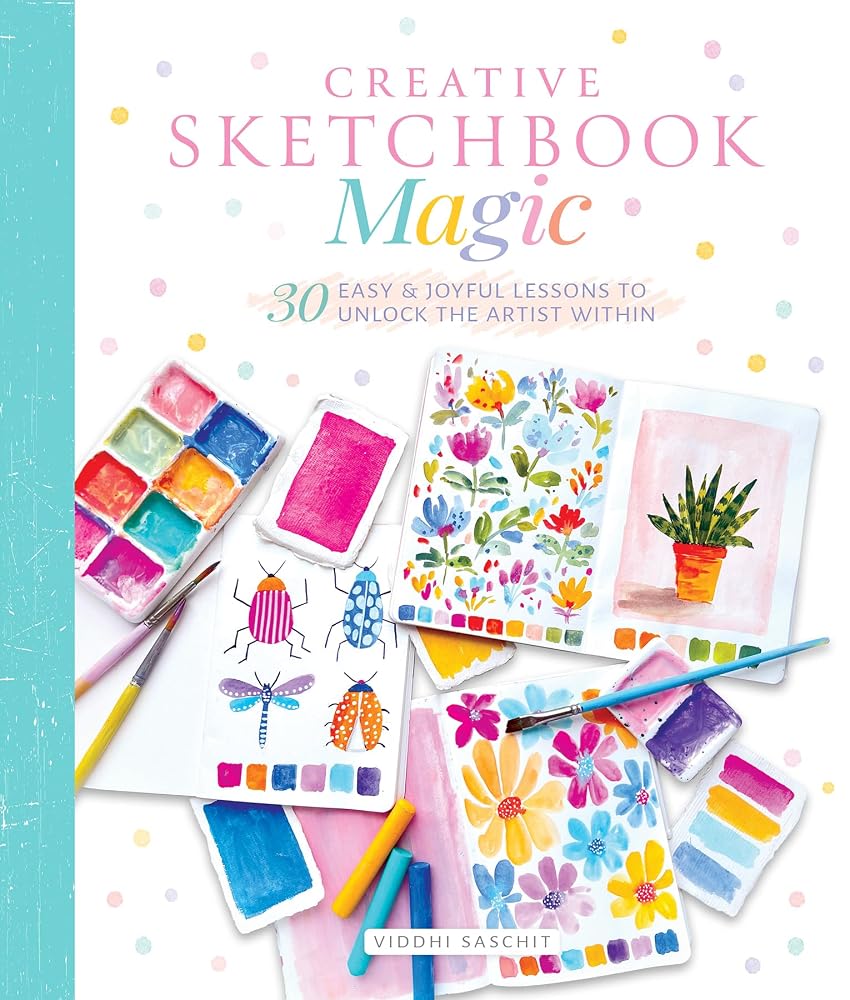Creative Sketchbook Magic: 30 Easy & Joyful Lessons to Unlock the Artist Within cover image