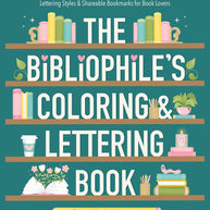 The Bibliophile's Coloring and Lettering Book: A Cozy Collection of Hand-Drawn Coloring Pages, Trace-to-Learn Lettering Styles, and Shareable Bookmarks for Book Lovers cover image