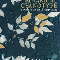 Botanical Cyanotype: A Guide to the Art of Sun Printing cover image