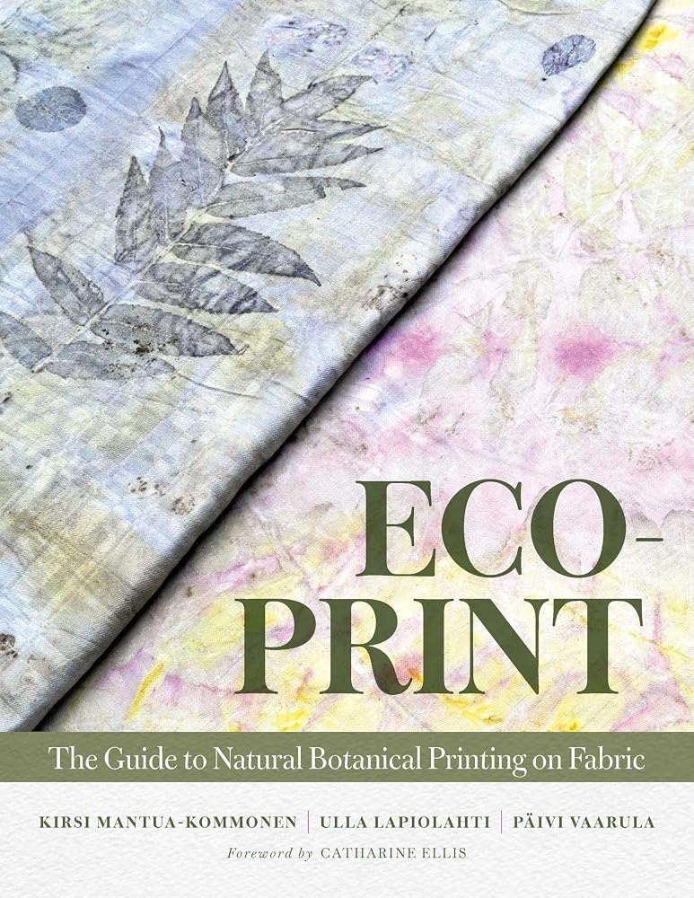 Eco-Print: The Guide to Natural Botanical Printing on Fabric cover image