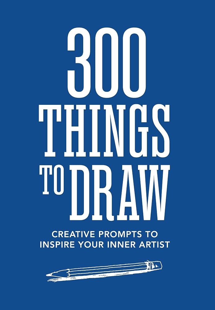 300 Things to Draw: Creative Prompts to Inspire Your Inner Artist cover image