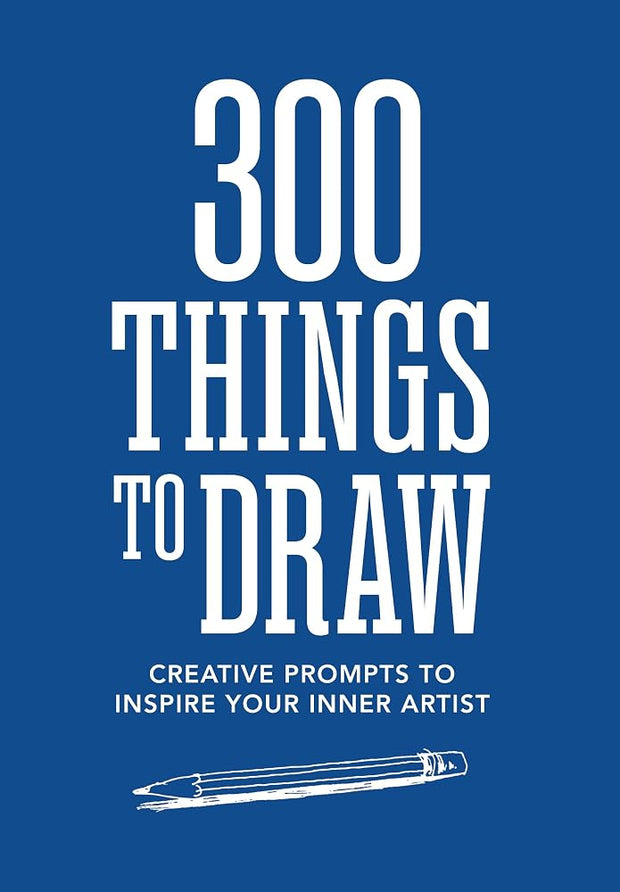 300 Things to Draw: Creative Prompts to Inspire Your Inner Artist cover image