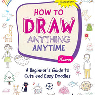 How to Draw Anything Anytime: A Beginner's Guide to Cute and Easy Doodles cover image