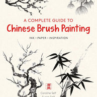 A Complete Guide to Chinese Brush Painting: Ink, Paper, Inspiration - Expert Step-by-Step Lessons for Beginners cover image