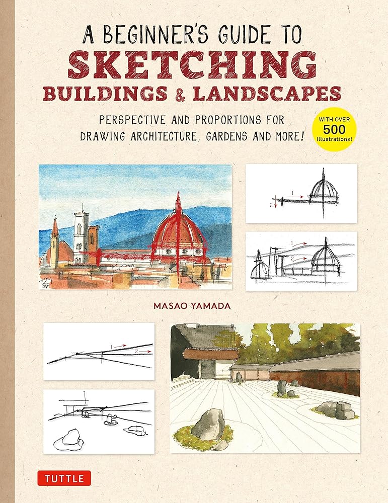 A Beginner's Guide to Sketching Buildings & Landscapes: Perspective and Proportions for Drawing Architecture, Gardens and More! (With over 500 illustrations) cover image
