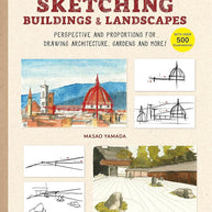 A Beginner's Guide to Sketching Buildings & Landscapes: Perspective and Proportions for Drawing Architecture, Gardens and More! (With over 500 illustrations) cover image