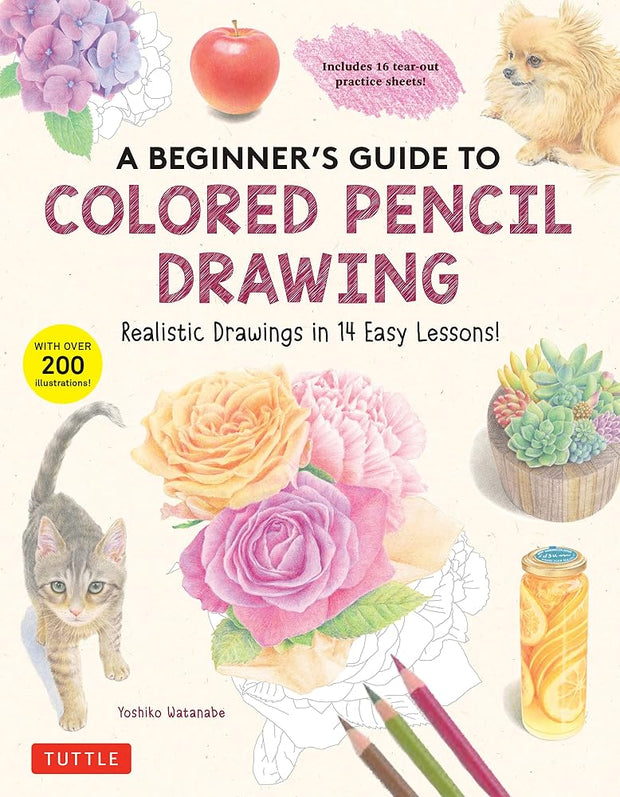 A Beginner's Guide to Colored Pencil Drawing: Realistic Drawings in 14 Easy Lessons! (With Over 200 illustrations) cover image