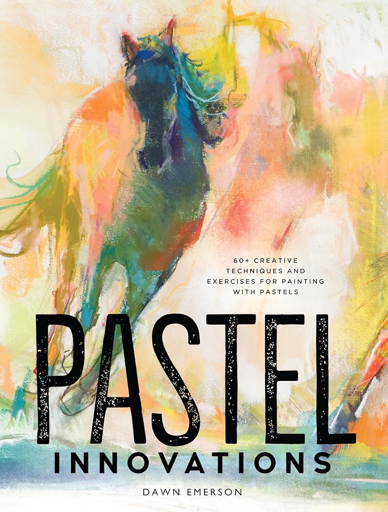 Pastel Innovations: 60+ Creative Techniques and Exercises for Painting with Pastels cover image