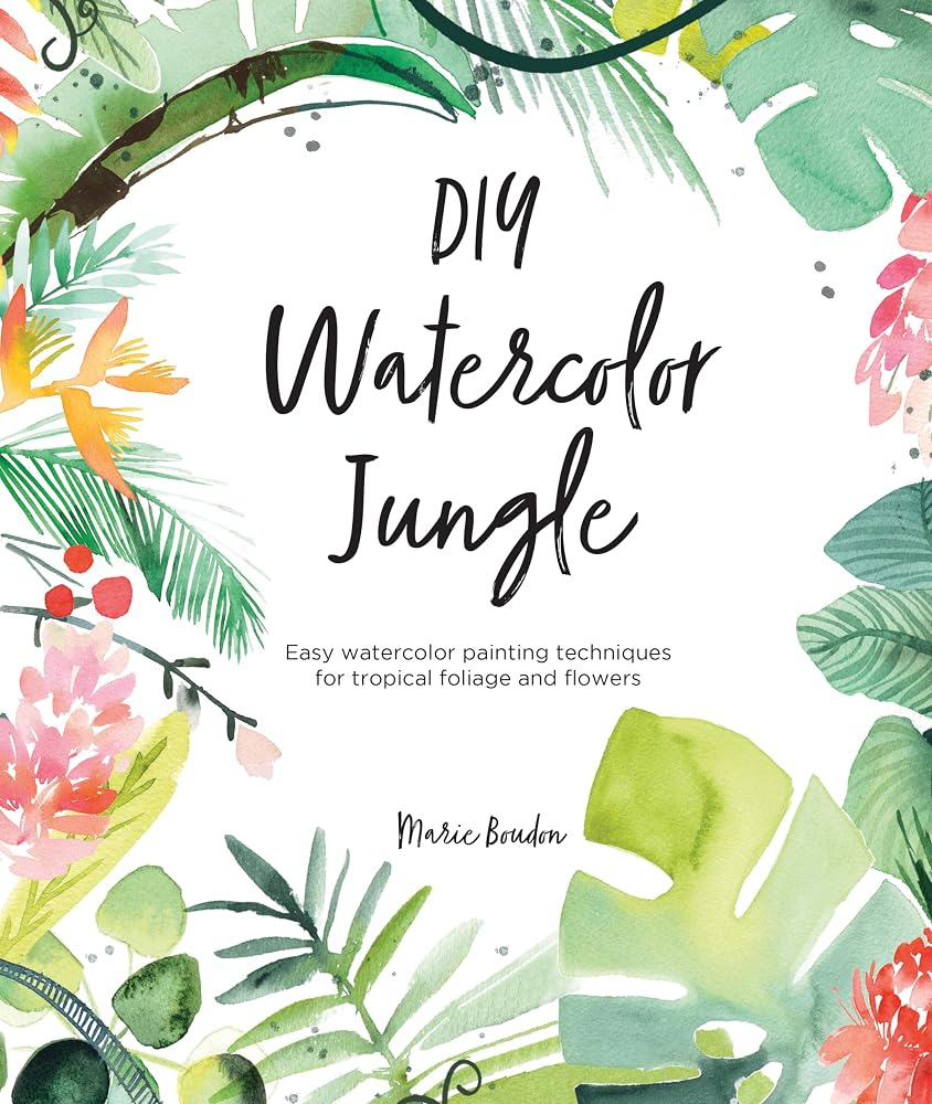DIY Watercolor Jungle: Easy watercolor painting techniques for tropical foliage and flowers cover image