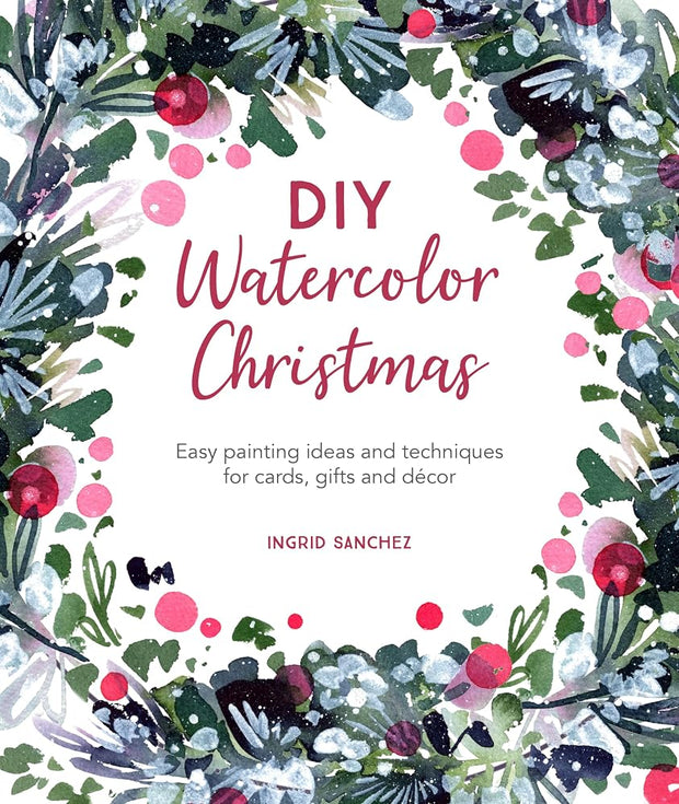 DIY Watercolor Christmas: Easy painting ideas and techniques for cards, gifts and décor cover image