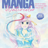 Manga Watercolor: Step-by-step manga art techniques from pencil to paint cover image