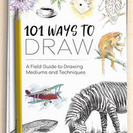 101 Ways To Draw: A Field Guide to Drawing Mediums and Techniques cover image