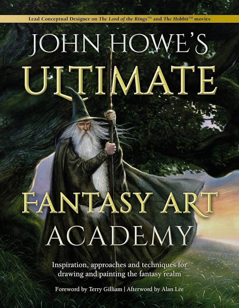 John Howe's Ultimate Fantasy Art Academy: Inspiration, approaches and techniques for drawing and painting the fantasy realm cover image