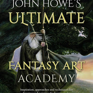 John Howe's Ultimate Fantasy Art Academy: Inspiration, approaches and techniques for drawing and painting the fantasy realm cover image