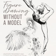 Figure Drawing without a Model: Anatomy, movement and character expression from memory and imagination cover image