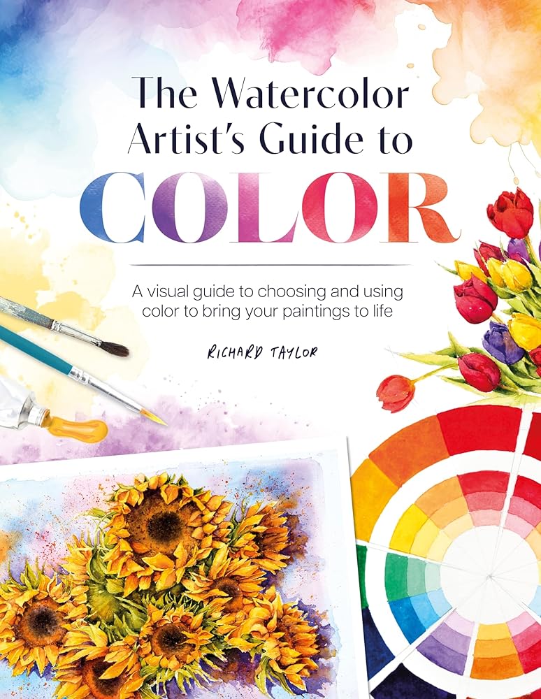 The Watercolor Artist's Guide to Color: A visual guide to choosing and using color to bring your paintings to life cover image