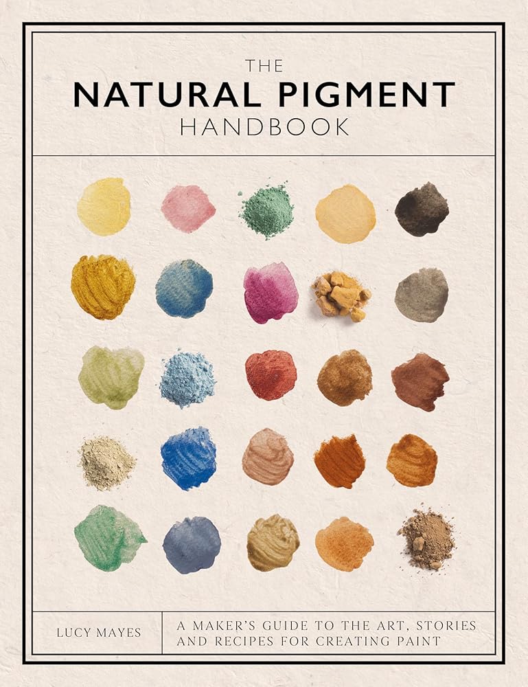 The Natural Pigment Handbook: A Maker’s Guide to the Art, Stories and Recipes for Creating Paint cover image