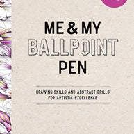 Me and My Ballpoint Pen: Discover Art Beyond the Doodle: Skills and Drills for Artistic Excellence: Doodle Like a Pro! cover image