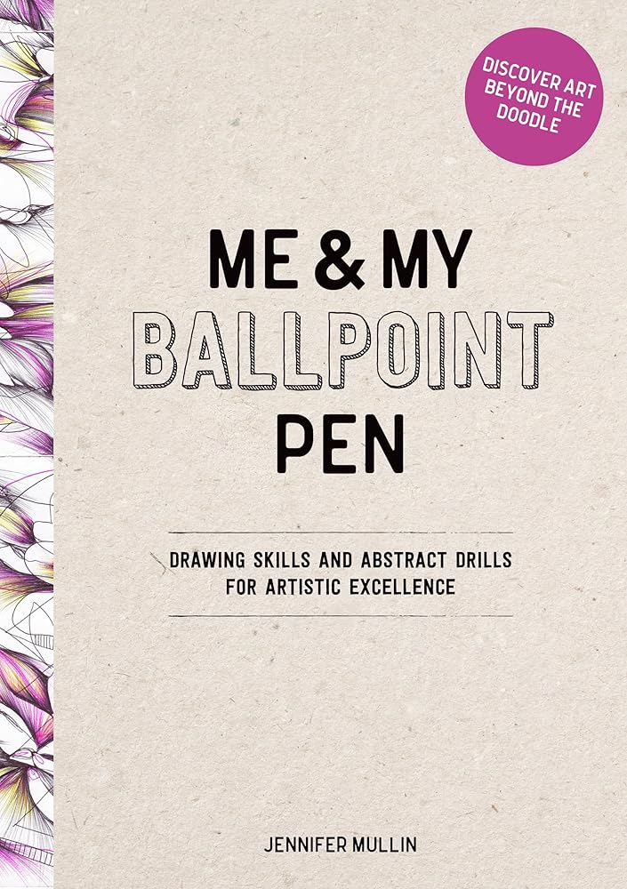 Me and My Ballpoint Pen: Discover Art Beyond the Doodle: Skills and Drills for Artistic Excellence: Doodle Like a Pro! cover image