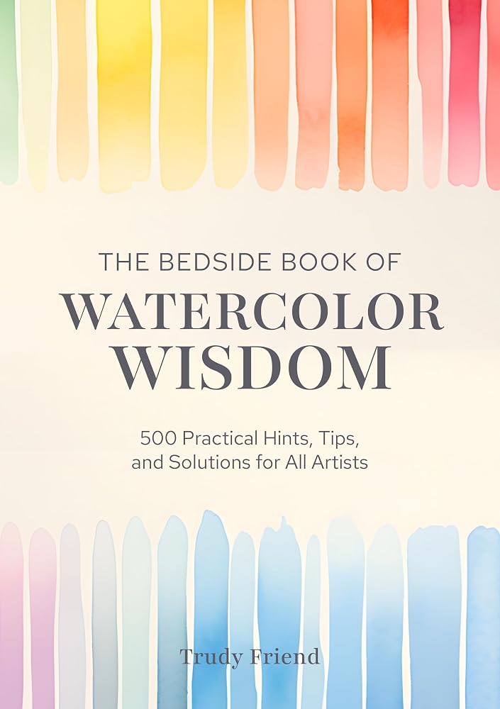 The Bedside Book of Watercolor Wisdom: 500 Practical Hints, Tips, and Solutions for All Artists cover image