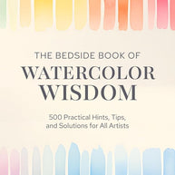 The Bedside Book of Watercolor Wisdom: 500 Practical Hints, Tips, and Solutions for All Artists cover image