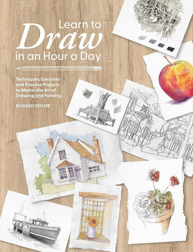 Learn to Draw in an Hour a Day: Techniques, Exercises and Practice Projects to Master the Art of Drawing and Painting cover image