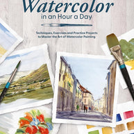 Learn to Watercolor in an Hour a Day: Techniques, Exercises and Practice Projects to Master the Art of Watercolor Painting cover image