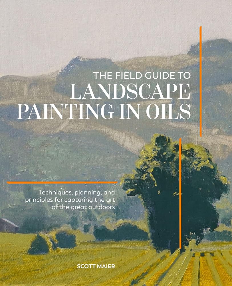The Field Guide to Landscape Painting in Oils: Techniques, Planning, and Principles for Capturing the Art of the Great Outdoors cover image