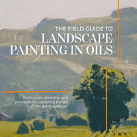The Field Guide to Landscape Painting in Oils: Techniques, Planning, and Principles for Capturing the Art of the Great Outdoors cover image