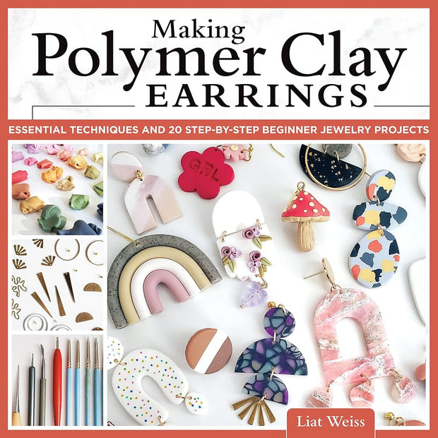 Making Polymer Clay Earrings: Essential Techniques and 20 Step-by-Step Beginner Jewelry Projects (Fox Chapel Publishing) Complete Jewelry-Making Guide - Marbling, Texturing, Stamping, Foiling and More cover image