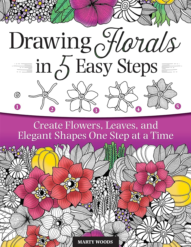 Drawing Florals in 5 Easy Steps: Create Flowers, Leaves, and Elegant Shapes One Step at a Time (Design Originals) Beginner-Friendly Instructions and Techniques to Create 130 Nature-Inspired Doodles cover image