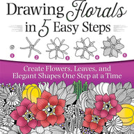 Drawing Florals in 5 Easy Steps: Create Flowers, Leaves, and Elegant Shapes One Step at a Time (Design Originals) Beginner-Friendly Instructions and Techniques to Create 130 Nature-Inspired Doodles cover image