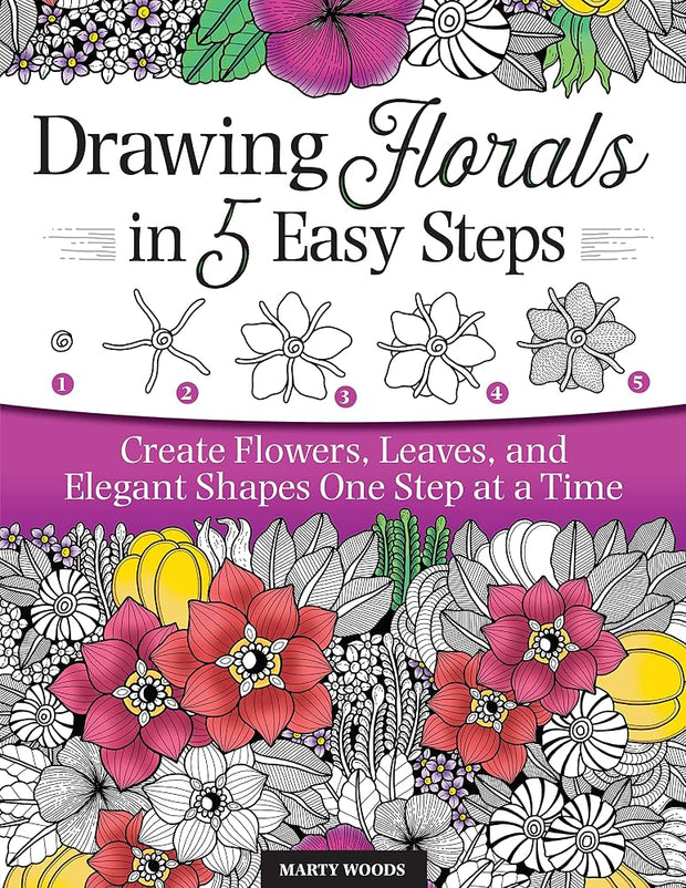 Drawing Florals in 5 Easy Steps: Create Flowers, Leaves, and Elegant Shapes One Step at a Time (Design Originals) Beginner-Friendly Instructions and Techniques to Create 130 Nature-Inspired Doodles cover image