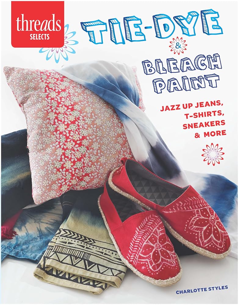Tie–dye & Bleach Paint: Jazz Up Jeans, t-Shirts, Sneakers & More cover image