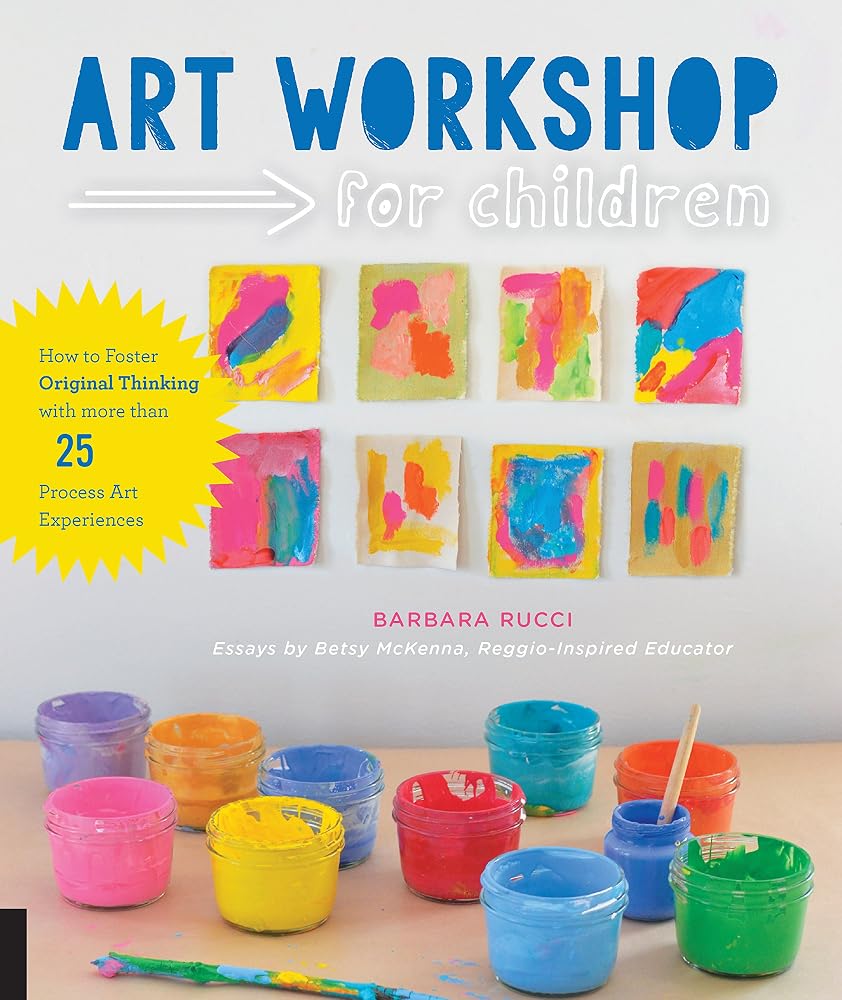 Art Workshop for Children: How to Foster Original Thinking with more than 25 Process Art Experiences cover image