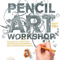 Pencil Art Workshop: Techniques, Ideas, and Inspiration for Drawing and Designing with Pencil cover image