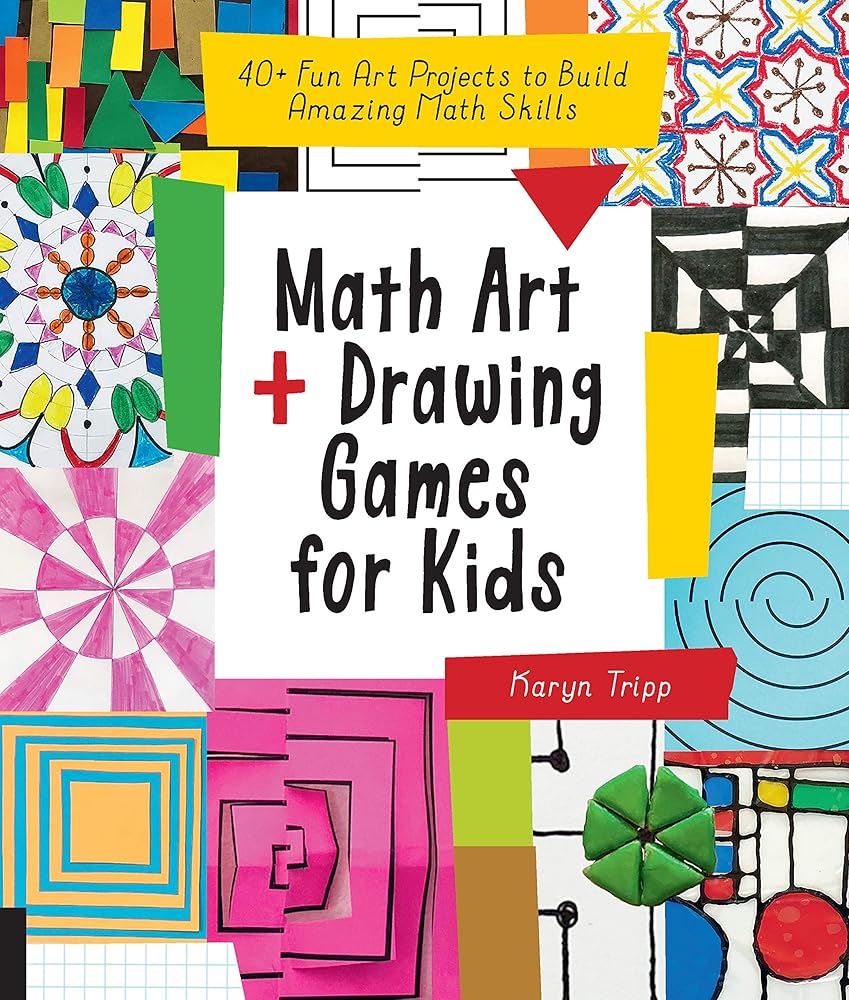 Math Art and Drawing Games for Kids: 40+ Fun Art Projects to Build Amazing Math Skills cover image