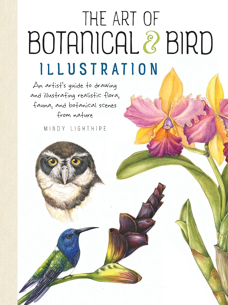 The Art of Botanical & Bird Illustration: An artist's guide to drawing and illustrating realistic flora, fauna, and botanical scenes from nature cover image