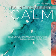 Paint Yourself Calm: Colourful, Creative Mindfulness Through Watercolour cover image