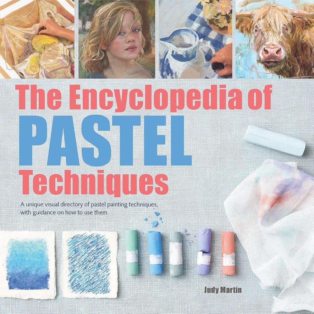 The Encyclopedia of Pastel Techniques: A Unique Visual Directory of Pastel Painting Techniques, With Guidance On How To Use Them cover image