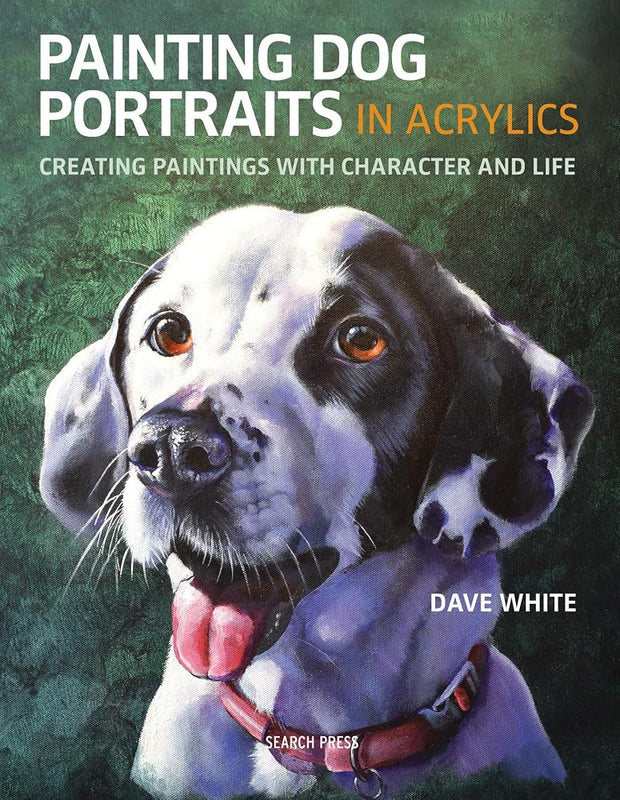 Painting Dog Portraits in Acrylics: Creating Paintings With Character and Life cover image